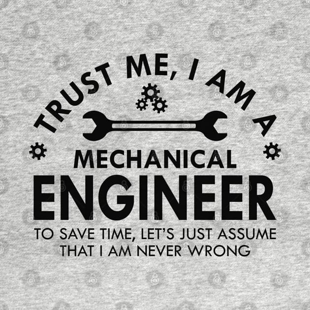 Mechanical Engineer - Trust me I am a Mechanical Engineer by KC Happy Shop